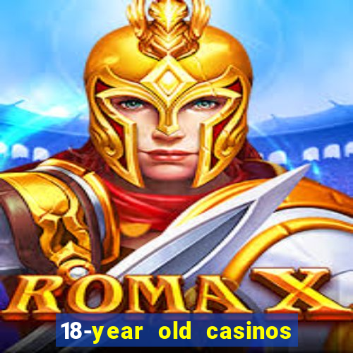 18-year old casinos near me