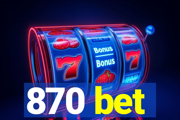 870 bet