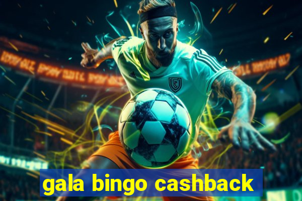 gala bingo cashback