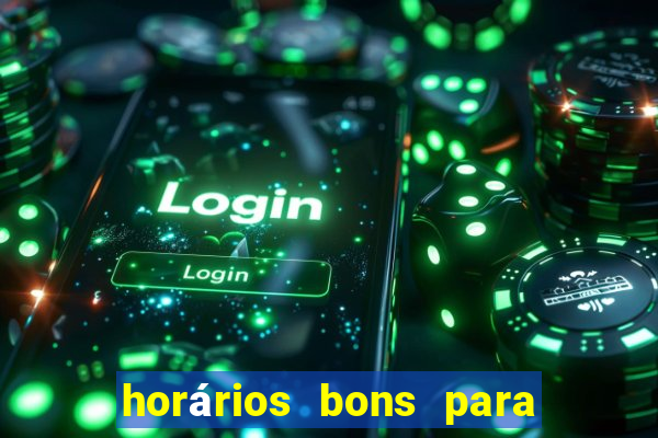 horários bons para jogar na onabet