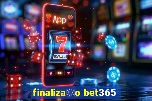 finaliza莽茫o bet365