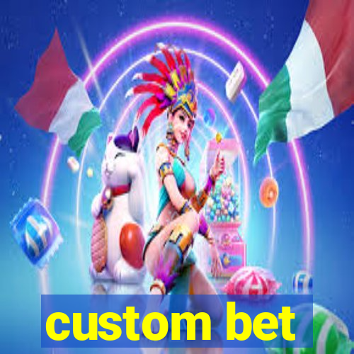 custom bet