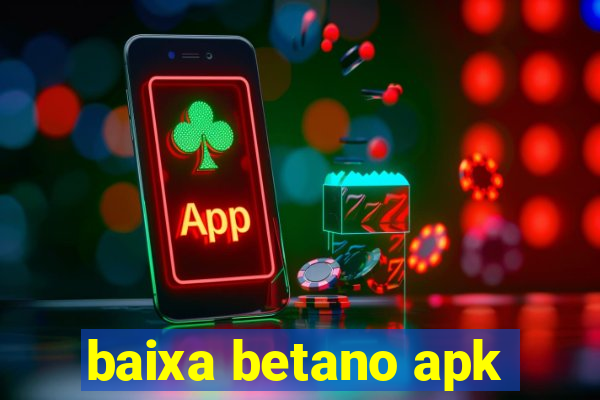 baixa betano apk