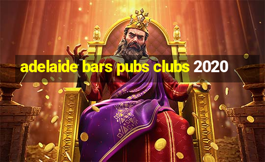 adelaide bars pubs clubs 2020