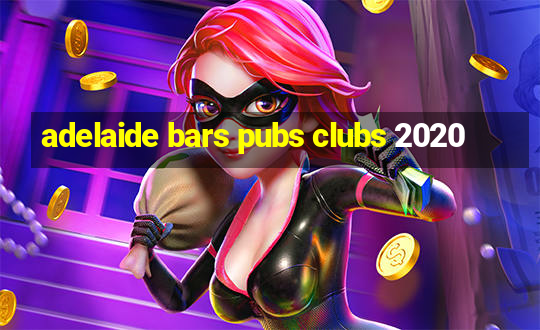 adelaide bars pubs clubs 2020