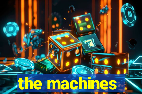 the machines