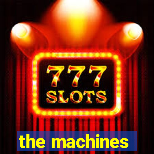 the machines