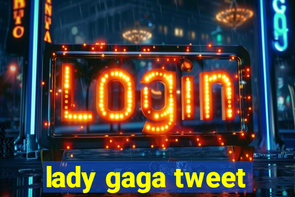 lady gaga tweet