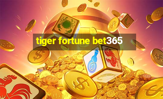 tiger fortune bet365