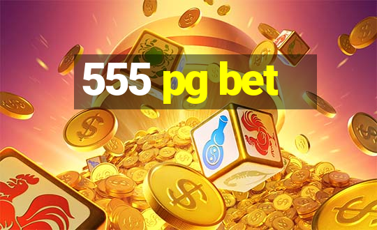 555 pg bet