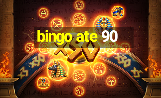 bingo ate 90