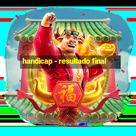 handicap - resultado final