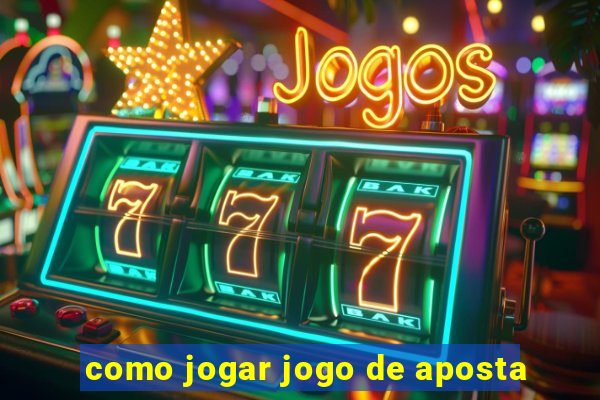 como jogar jogo de aposta