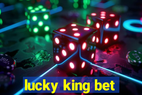 lucky king bet