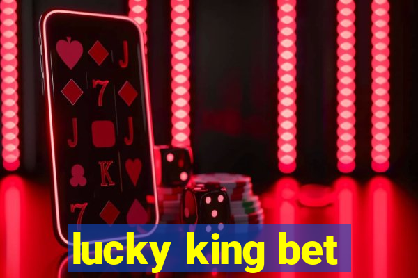 lucky king bet