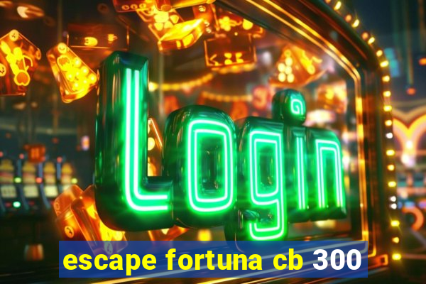 escape fortuna cb 300