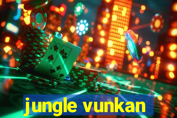 jungle vunkan