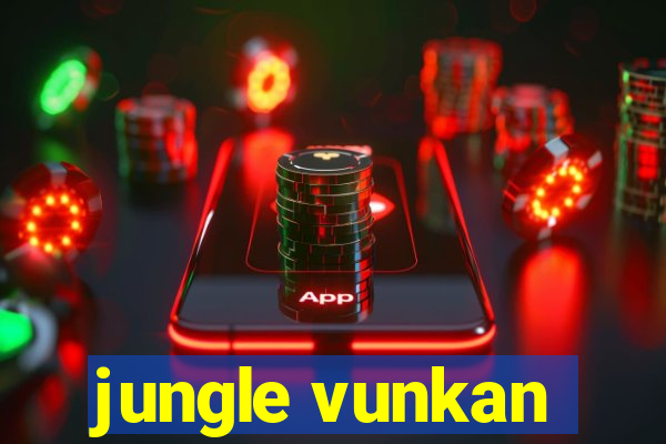 jungle vunkan