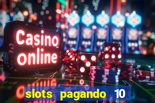 slots pagando 10 no cadastro