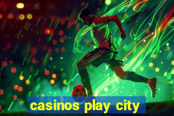 casinos play city