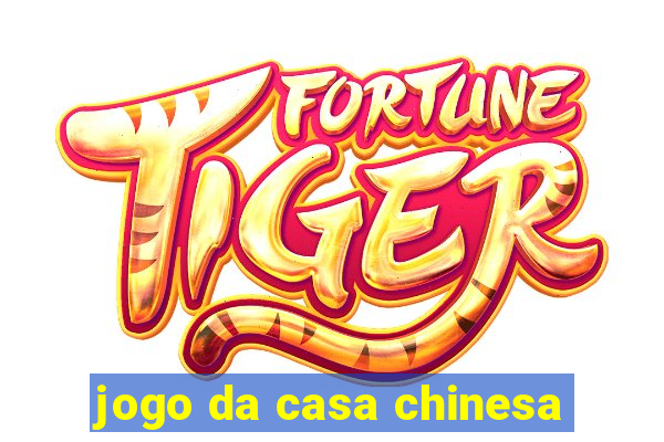 jogo da casa chinesa