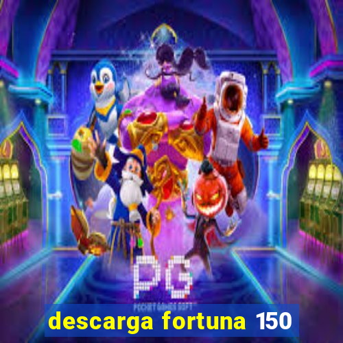 descarga fortuna 150