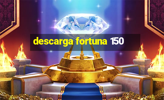 descarga fortuna 150