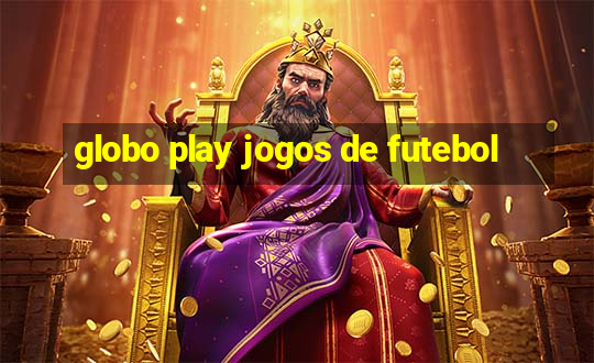 globo play jogos de futebol