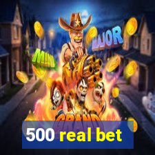 500 real bet