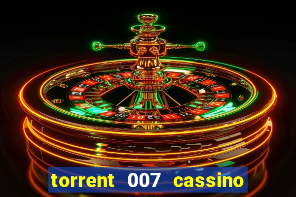 torrent 007 cassino royale legendado