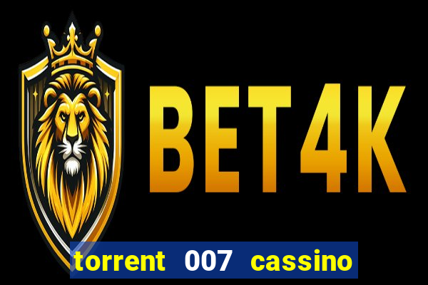 torrent 007 cassino royale legendado