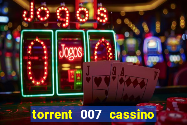 torrent 007 cassino royale legendado