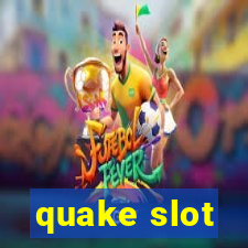 quake slot