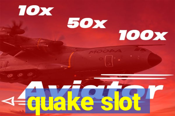 quake slot