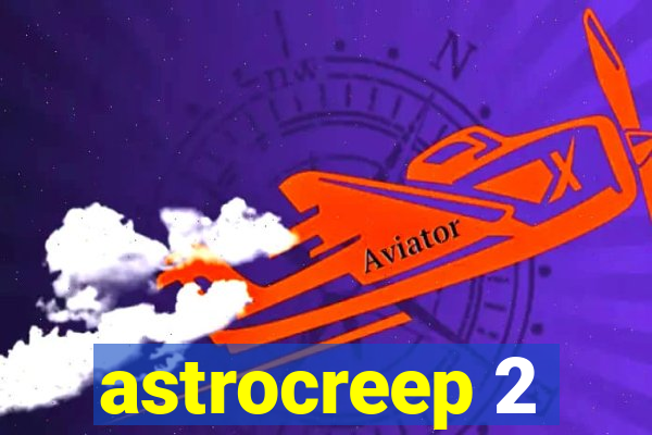 astrocreep 2