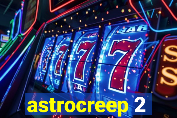 astrocreep 2