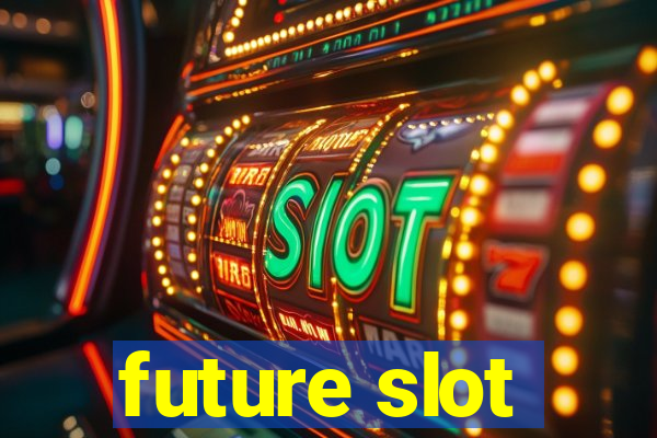 future slot