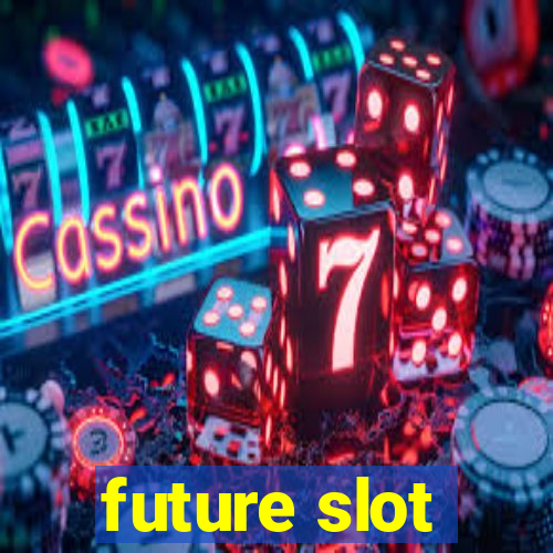 future slot