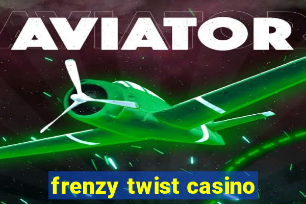 frenzy twist casino