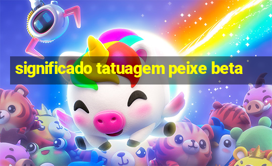 significado tatuagem peixe beta