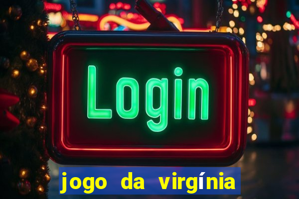 jogo da virgínia que ganha dinheiro