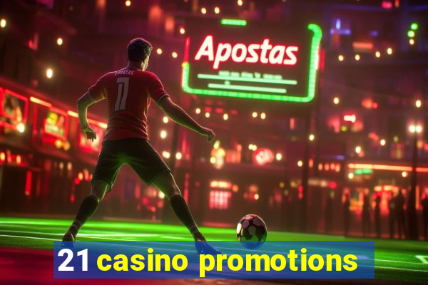 21 casino promotions