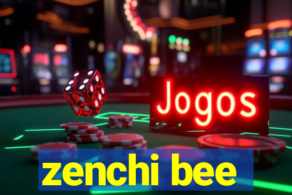 zenchi bee