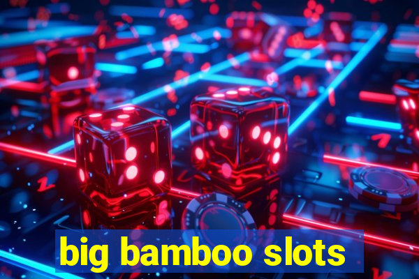 big bamboo slots