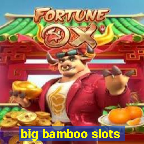 big bamboo slots