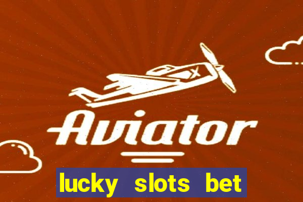 lucky slots bet paga mesmo