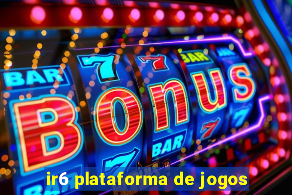 ir6 plataforma de jogos