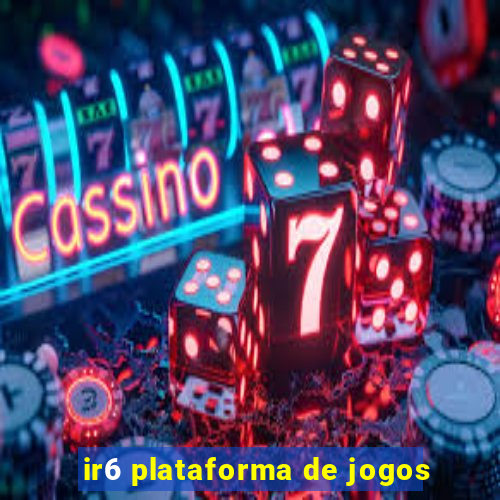 ir6 plataforma de jogos