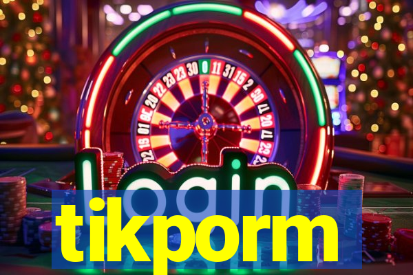 tikporm