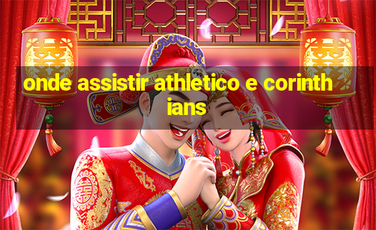 onde assistir athletico e corinthians